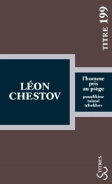 L'homme pris au piège : Pouchkine, Tolstoï, Tchekhov - Léon Chestov