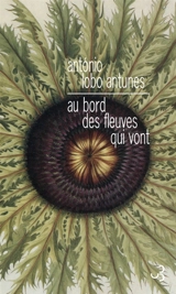 Au bord des fleuves qui vont - Antonio Lobo Antunes