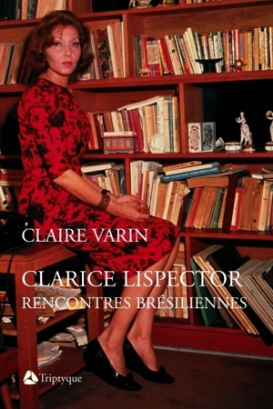 Clarice Lispector : rencontres brésiliennes - Claire Varin