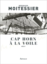 Cap Horn à la voile : 14.216 milles sans escales : récit - Bernard Moitessier
