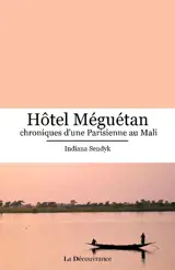 Hôtel Méguétan, chroniques d'une Parisienne au Mali - Indiana Sendyk