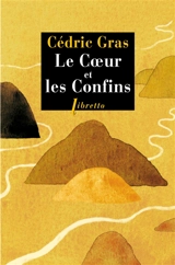 Le coeur et les confins - Cédric Gras