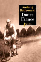 Douce France : en guerre et en paix. Vol. 1. Journal, été 1940 - Andrzej Bobkowski