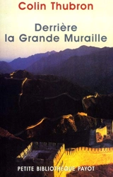 Derrière la Grande Muraille : un voyage en Chine - Colin Thubron