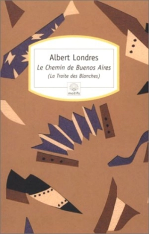 Le chemin de Buenos Aires : la traite des Blanches - Albert Londres