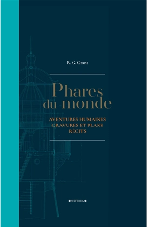 Phares du monde : aventures humaines, gravures et plans, récits - R.G. Grant