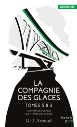 La Compagnie des glaces. Vol. 5-6 - Georges-Jean Arnaud