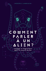 Comment parler à un alien ? : langage et linguistique dans la science-fiction - Frédéric Landragin