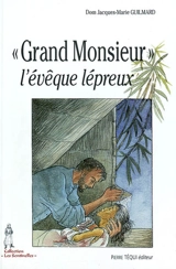 Grand Monsieur, l'évêque lépreux : monseigneur Jean Cassaigne - Jean-Marie Guilmard