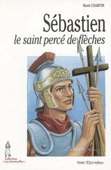 Sébastien : le saint percé de flèches - René Charvin