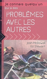 Je connais quelqu'un qui a des problèmes avec les autres - Josh McDowell