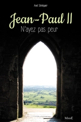 Jean-Paul II : n'ayez pas peur ! - Axel Sénéquier