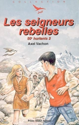 50e hurlants. Vol. 2. Les seigneurs rebelles - Axel Vachon