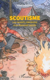 Le scoutisme : les ressorts méconnus d'un étonnant succès - Yves Lefebvre