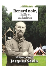 Renard noir, fidèle et audacieux : 365 jours avec Jacques Sevin - Jacques Sevin