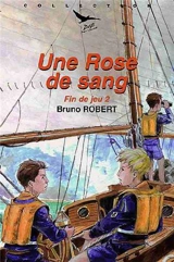 Fin de jeu. Vol. 2. Une rose de sang - Bruno Robert
