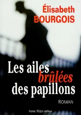 Les ailes brûlées des papillons - Elisabeth Bourgois