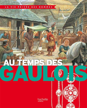 Au temps des Gaulois : des invasions celtiques à l'occupation romaine - Louis-René Nougier