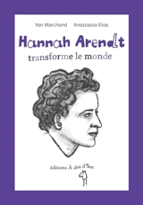 Hannah Arendt transforme le monde - Yan Marchand