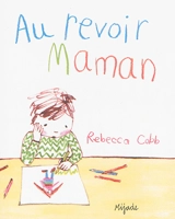 Au revoir maman - Rebecca Cobb