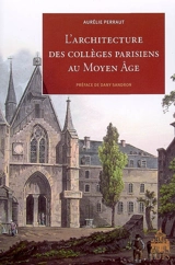 L'architecture des collèges parisiens au Moyen Age - Aurélie Perraut