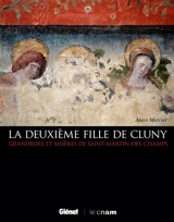 La deuxième fille de Cluny : grandeurs et misères de Saint-Martin-des-Champs - Alain Mercier