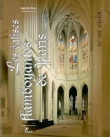 Les églises flamboyantes de Paris : XVe-XVIe siècles - Agnès Bos