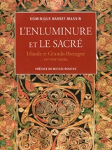 L'enluminure et le sacré : Irlande et Grande-Bretagne, VIIe-VIIIe siècles - Dominique Barbet-Massin