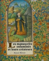 Les manuscrits enluminés et leurs créateurs - Rowan Watson