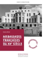 Ambassades françaises du XXe siècle : représenter, rayonner - Fabien Bellat