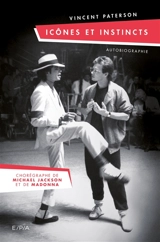 Icônes et instincts : autobiographie : je fais danser les stars - Vincent Paterson