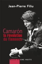 Camaron : la révolution du flamenco - Jean-Pierre Filiu