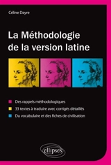 La méthodologie de la version latine : des rappels méthodologiques, 33 textes à traduire avec corrigés détaillés, vocabulaire et fiches de civilisation - Céline Dayre