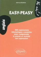Easy-peasy : 500 expressions idiomatiques courantes pour comprendre la presse et enrichir son expression : niveau 2 - Jean-Luc Bordron
