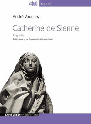 Catherine de Sienne : vie et passions - André Vauchez