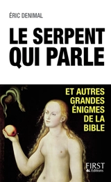 Le serpent qui parle : et autres grandes énigmes de la Bible - Eric Denimal