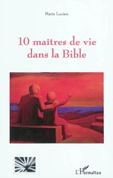 10 maîtres de vie dans la Bible - Marie Lucien