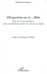 450 questions sur la... Bible : quiz sur les personnages, lieux et événements du livre le plus lu au monde - Nenthor Nkansa's