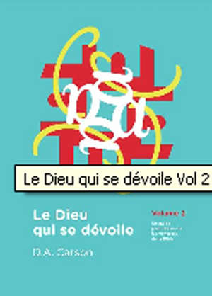 Le Dieu qui se dévoile, volume 2, Un guide pour découvrir les richesses de la Bible - D. A. Carson