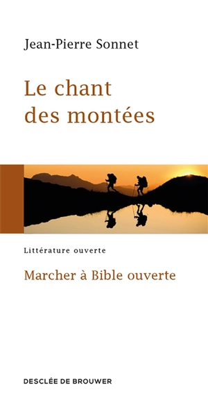 Le chant des montées : marcher à Bible ouverte - Jean-Pierre Sonnet