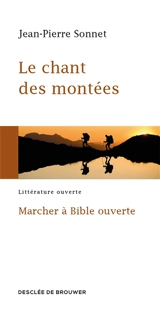 Le chant des montées : marcher à Bible ouverte - Jean-Pierre Sonnet