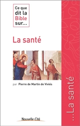 Ce que dit la Bible sur... la santé - Pierre de Martin de Viviès