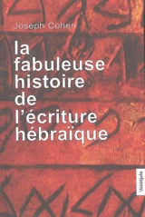 La fabuleuse histoire de l'écriture hébraïque - Joseph Cohen