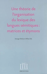 Une théorie de l'organisation du lexique des langues sémitiques : matrices et étymons - Georges Bohas