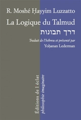La logique du Talmud : la voie de l'intelligence - Moïse Hayyim Luzzatto