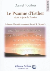 Le psaume d'Esther : récité le jour de Pourim : psaume 22, traduction et commentaire suivi d'un recueil de Aggadot - Daniel Touitou