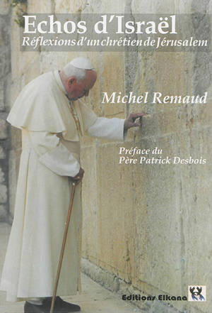 Echos d'Israël : réflexions d'un chrétien de Jérusalem - Michel Remaud