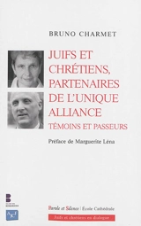 Juifs et chrétiens, partenaires de l'unique alliance : témoins et passeurs - Bruno Charmet