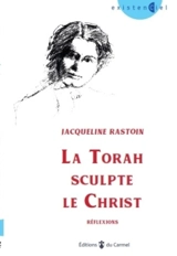 La Torah sculpte le Christ : réflexions - Jacqueline Rastoin