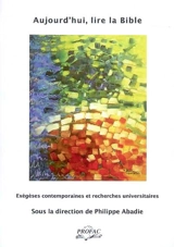Aujourd'hui, lire la Bible : exégèses contemporaines et recherches universitaires : actes du colloque organisé dans le cadre des Dix-neuvièmes entretiens du Centre Jacques Cartier Rhône-Alpes, Lyon, 30 novembre-2 décembre 2006 - Centre Jacques-Cartier. Entretiens (19 ; 2006)